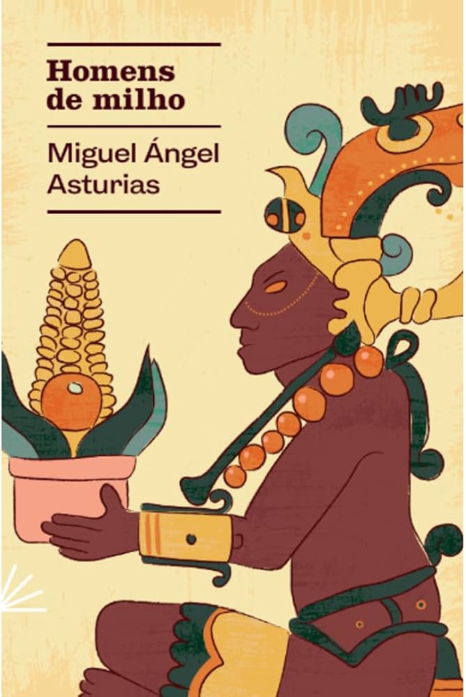 Homens de milho – Miguel Ángel Asturias